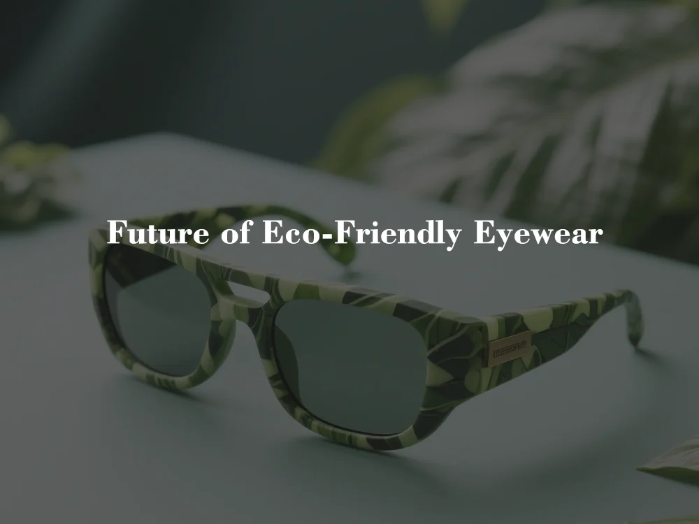 The Future of Eco-Friendly Eyewear